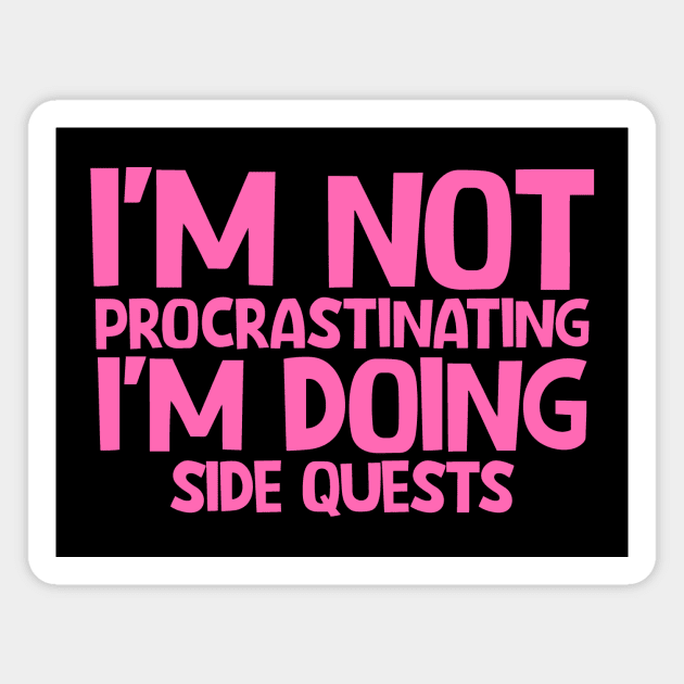 I'm not procrastinating I'm doing side quests Magnet by colorsplash